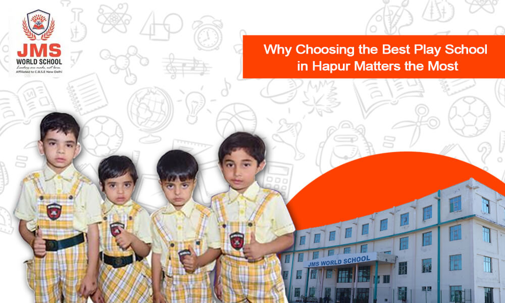 Why Choosing the Best Play School in Hapur Matters the Most