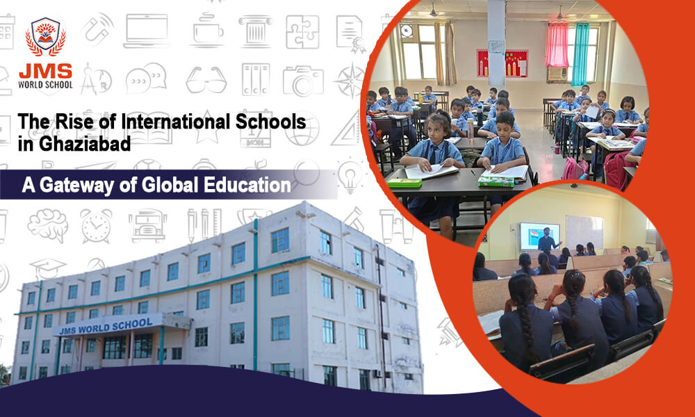 The Rise of International Schools in Ghaziabad: A Gateway of Global Education